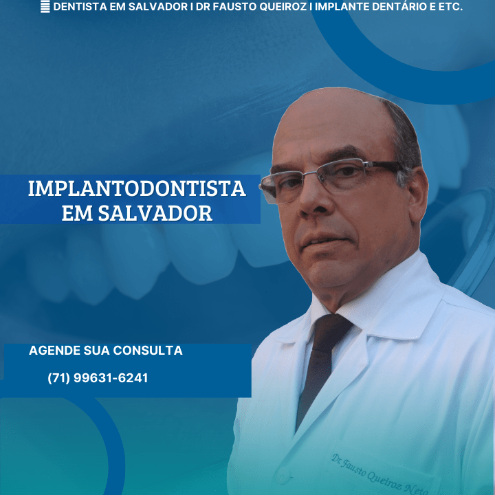 Dentista em Salvador I Dr Fausto Queiroz I Implante Dentário e outras especialidades (1) Implantodontista em Salvador
